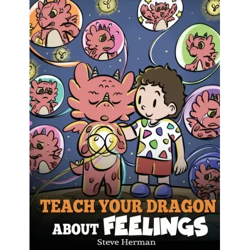 Teach Your Dragon About Feelings: A Story About Emotions and Feelings - Hardcover