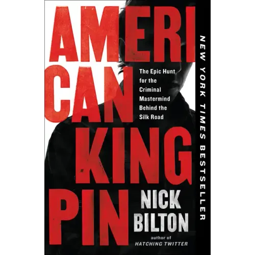 American Kingpin: The Epic Hunt for the Criminal MasterMind Behind the Silk Road - Paperback