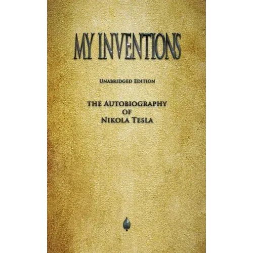 My Inventions: The Autobiography of Nikola Tesla - Hardcover