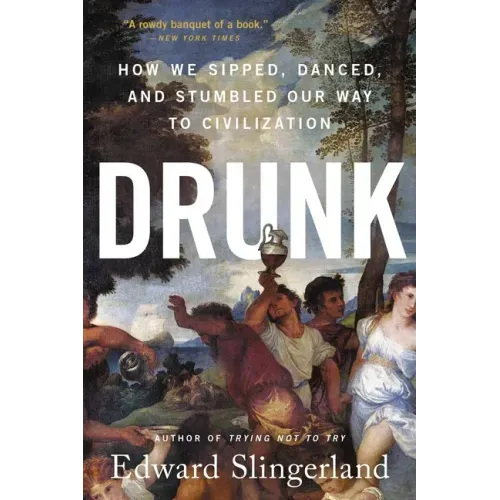 Drunk: How We Sipped, Danced, and Stumbled Our Way to Civilization - Paperback