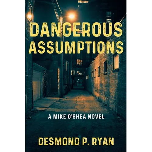 Dangerous Assumptions: A Mike O'Shea Novel - Paperback