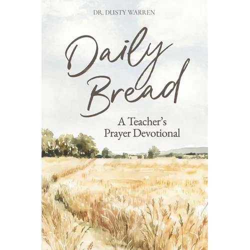 Daily Bread: A Teacher's Prayer Devotional - Paperback