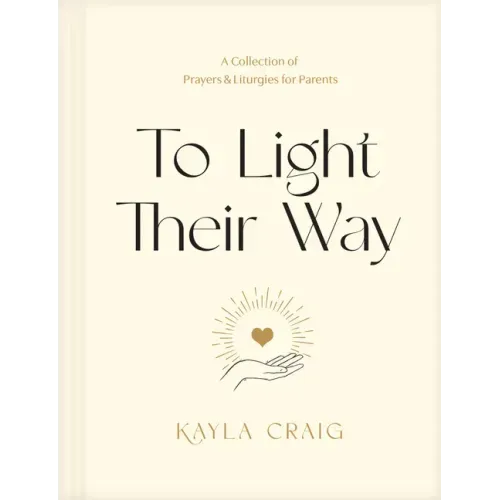 To Light Their Way: A Collection of Prayers and Liturgies for Parents - Hardcover