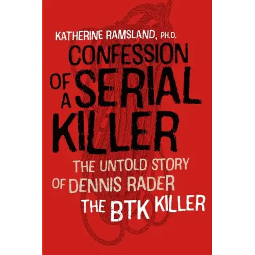 Confession of a Serial Killer: The Untold Story of Dennis Rader, the Btk Killer - Paperback