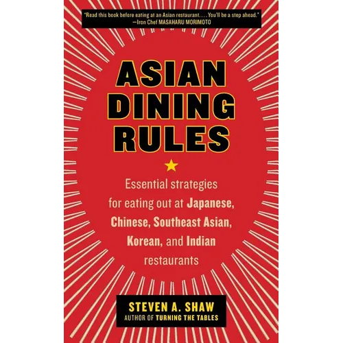 Asian Dining Rules: Essential Strategies for Eating Out at Japanese, Chinese, Southeast Asian, Korean, and Indian Restaurants