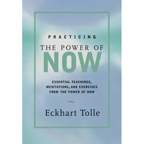 Practicing the Power of Now: Meditations, Exercises, and Core Teachings for Living the Liberated Life - Hardcover