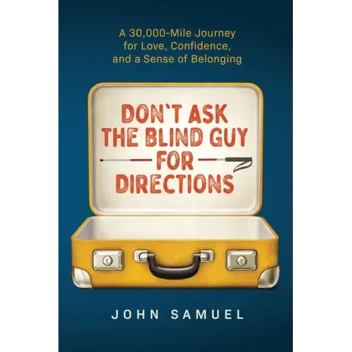 Don't Ask the Blind Guy for Directions: A 30,000-Mile Journey for Love, Confidence and a Sense of Belonging - Paperback