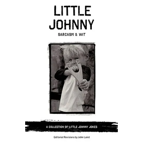 Little Johnny Sarcasm and Wit: A Collection of Little Johnny Jokes