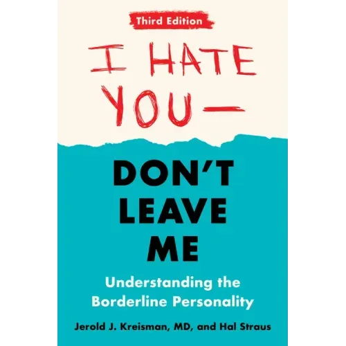 I Hate You--Don't Leave Me: Third Edition: Understanding the Borderline Personality - Paperback