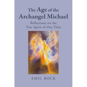 The Age of the Archangel Michael: Reflections on the True Spirit of Our Time - Paperback