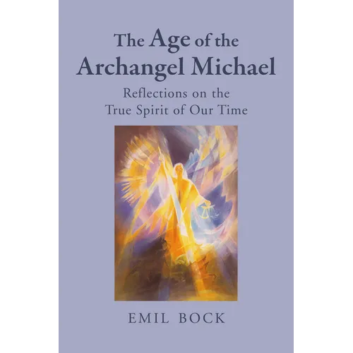 The Age of the Archangel Michael: Reflections on the True Spirit of Our Time - Paperback