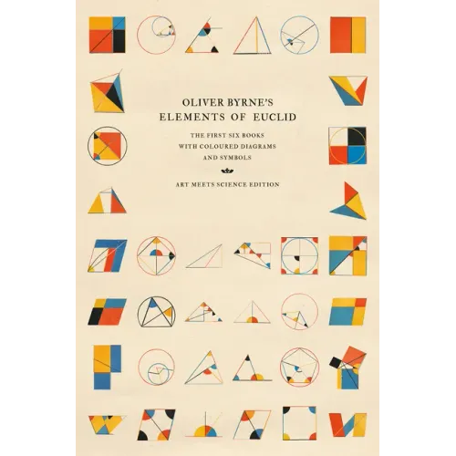 Oliver Byrne's Elements of Euclid: The First Six Books with Coloured Diagrams and Symbols - Paperback