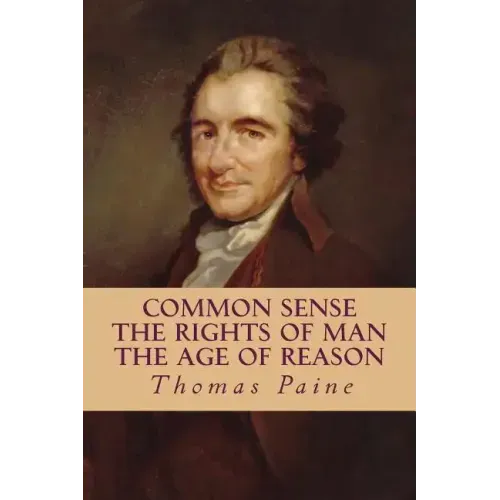 Common Sense, The Rights of Man, The Age of Reason (Complete and Unabridged) - Paperback