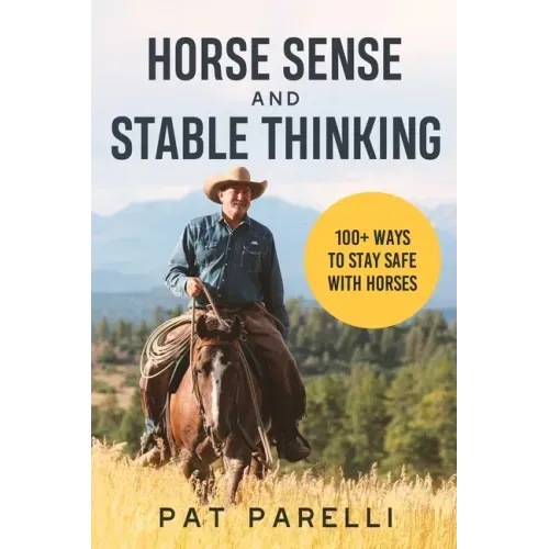 Horse Sense and Stable Thinking: 100+ Ways to Stay Safe With Horses - Paperback