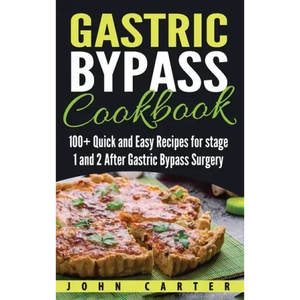 Gastric Bypass Cookbook: 100+ Quick and Easy Recipes for stage 1 and 2 After Gastric Bypass Surgery - Hardcover