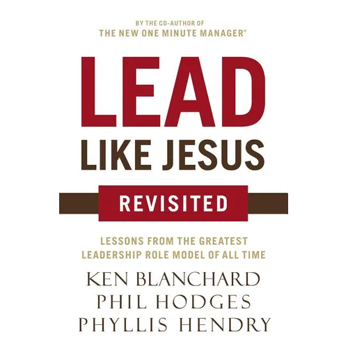 The Lead Like Jesus Revisited: Lessons from the Greatest Leadership Role Model of All Time (Revised) - Paperback