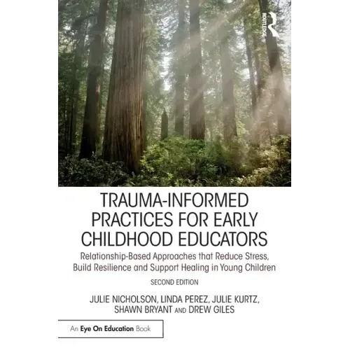 Trauma-Informed Practices for Early Childhood Educators: Relationship-Based Approaches That Reduce Stress, Build Resilience and Support Healing in You - Paperback