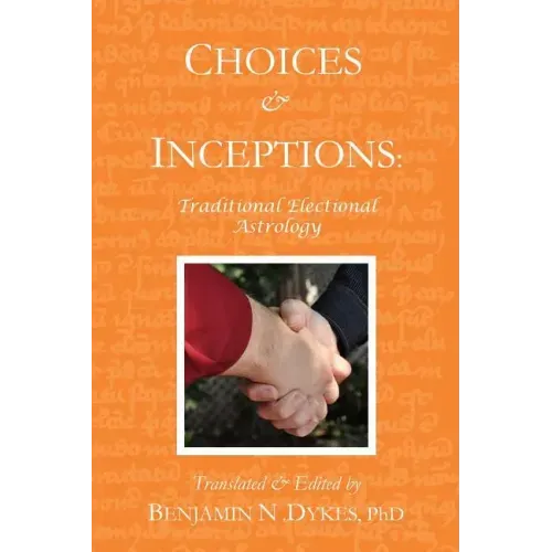 Choices and Inceptions: Traditional Electional Astrology - Paperback