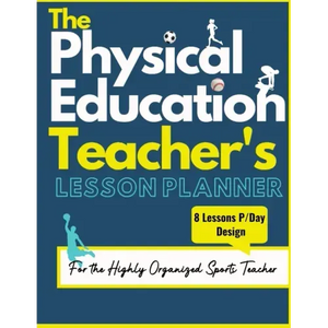 The Physical Education Teacher's Lesson Planner: The Ultimate Class and Year Planner for the Organized Sports Teacher 8 Lessons P/Day Version All Year - Paperback