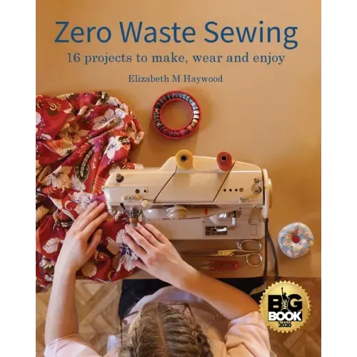 Zero Waste Sewing: 16 projects to make, wear and enjoy - Paperback