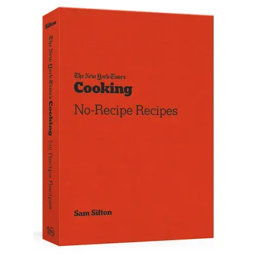 The New York Times Cooking No-Recipe Recipes: [A Cookbook] - Paperback
