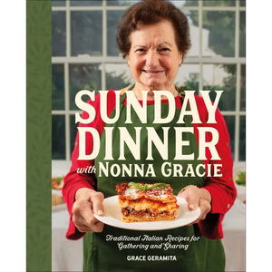 Sunday Dinner with Nonna Gracie: Traditional Italian Recipes for Gathering and Sharing - Hardcover