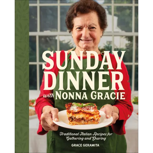 Sunday Dinner with Nonna Gracie: Traditional Italian Recipes for Gathering and Sharing - Hardcover