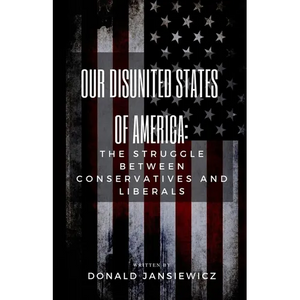 Our Disunited States of America: The Struggle Between Conservatives and Liberals - Paperback