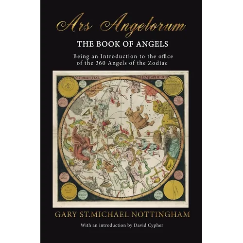 Ars Angelorum - The Book of Angels: Being an instruction of the office of the 360 Angels of the Zodiac. - Paperback