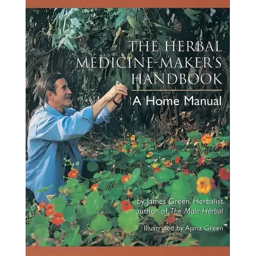 The Herbal Medicine-Maker's Handbook: A Home Manual [An Herbalism Book] - Paperback