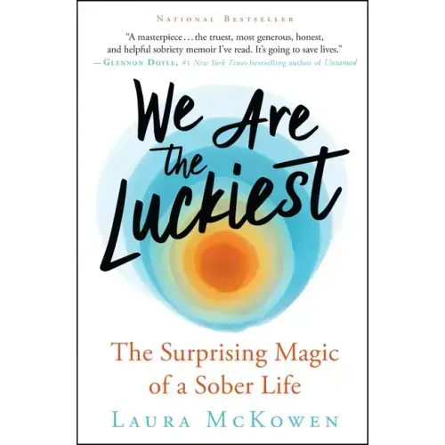 We Are the Luckiest: The Surprising Magic of a Sober Life - Paperback