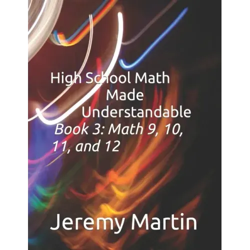 High School Math Made Understandable Book 3: Math 9, 10, 11, and 12 - Paperback
