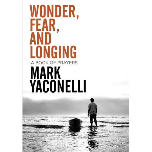 The Wonder, Fear, and Longing, Paperback: A Book of Prayers - Paperback