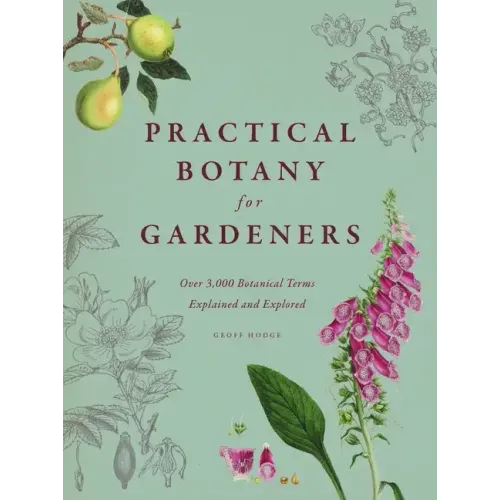 Practical Botany for Gardeners: Over 3,000 Botanical Terms Explained and Explored - Hardcover