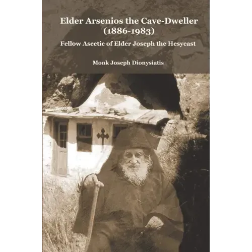Elder Arsenios the Cave - dweller (1886 - 1983): Fellow ascetic of Elder Joseph the Hesychast - Paperback