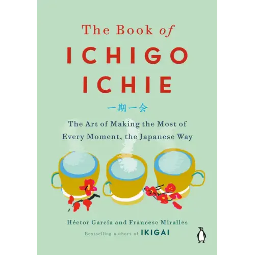 The Book of Ichigo Ichie: The Art of Making the Most of Every Moment, the Japanese Way - Hardcover