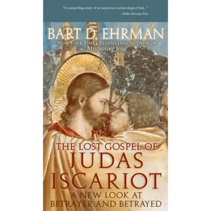 The Lost Gospel of Judas Iscariot: A New Look at Betrayer and Betrayed - Paperback