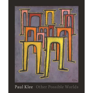 Paul Klee: Other Possible Worlds - Hardcover