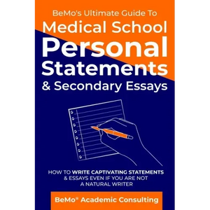BeMo's Ultimate Guide to Medical School Personal Statements & Secondary Essays: How to Write Captivating Statements and Essays Even If You are Not a N - Paperback