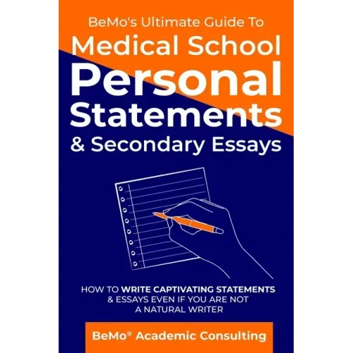 BeMo's Ultimate Guide to Medical School Personal Statements & Secondary Essays: How to Write Captivating Statements and Essays Even If You are Not a N - Paperback