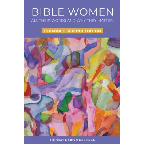 Bible Women: All Their Words and Why They Matter: Expanded Second Edition - Paperback