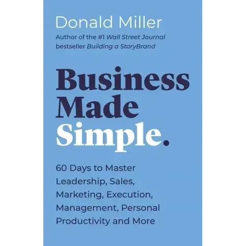 Business Made Simple: 60 Days to Master Leadership, Sales, Marketing, Execution, Management, Personal Productivity and More - Paperback