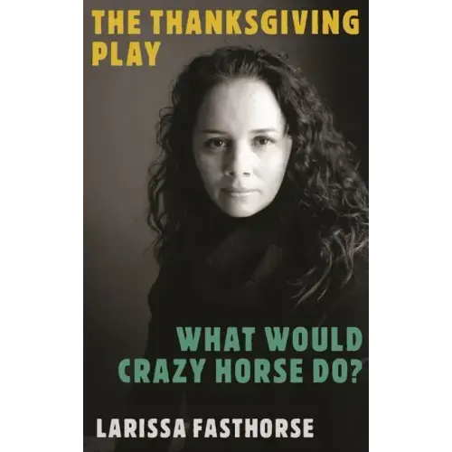 The Thanksgiving Play / What Would Crazy Horse Do? - Paperback