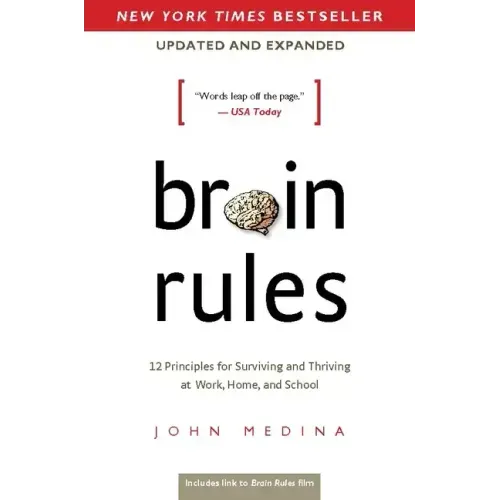 Brain Rules (Updated and Expanded): 12 Principles for Surviving and Thriving at Work, Home, and School - Paperback