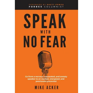 Speak With No Fear: Go from a nervous, nauseated, and sweaty speaker to an excited, energized, and passionate presenter - Hardcover