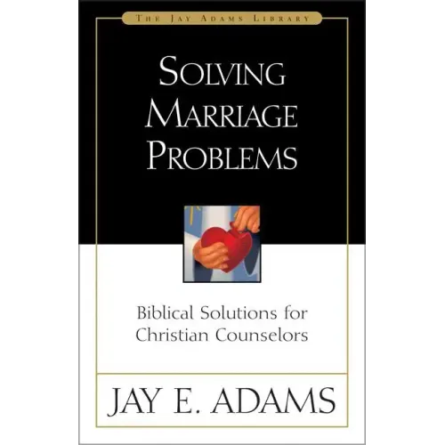 Solving Marriage Problems: Biblical Solutions for Christian Counselors - Paperback