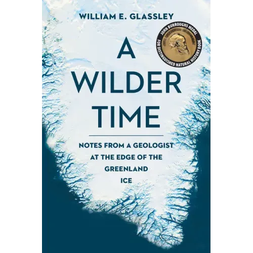 A Wilder Time: Notes from a Geologist at the Edge of the Greenland Ice - Paperback