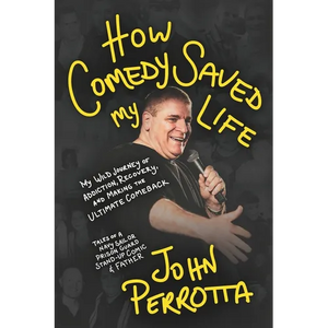 How Comedy Saved My Life: My Wild Journey of Addiction, Recovery & Making the Ultimate Comeback - Tales of a Navy Sailor, Prison Guard, Stand-Up Comic - Paperback