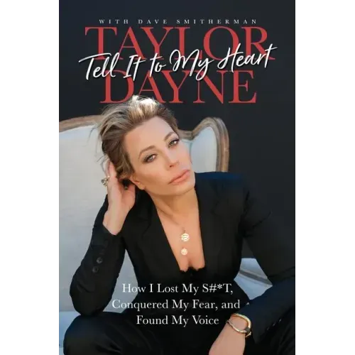 Tell It to My Heart: How I Lost My S#*t, Conquered My Fear, and Found My Voice - Paperback