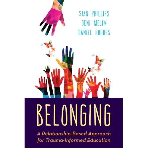 Belonging: A Relationship-Based Approach for Trauma-Informed Education - Paperback